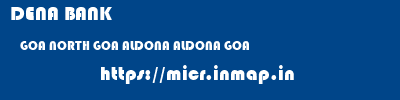 DENA BANK  GOA NORTH GOA ALDONA ALDONA GOA  micr code